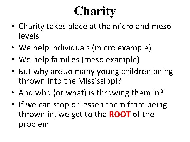 Charity • Charity takes place at the micro and meso levels • We help