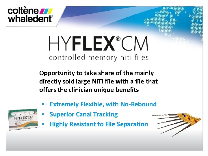 Opportunity to take share of the mainly directly sold large Ni. Ti file with