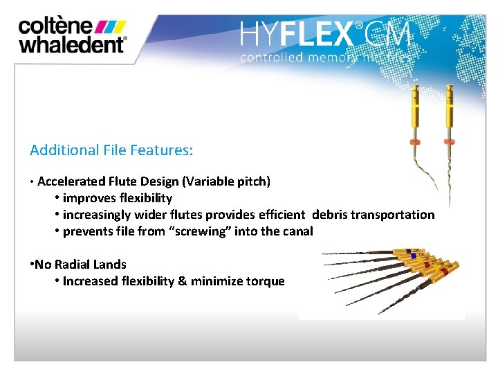 Additional File Features: • Accelerated Flute Design (Variable pitch) • improves flexibility • increasingly
