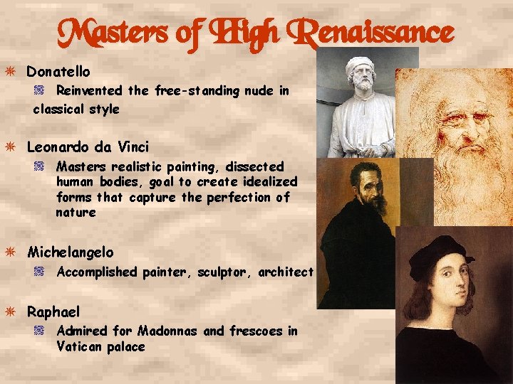 Masters of High Renaissance Donatello / Reinvented the free-standing nude in classical style Leonardo