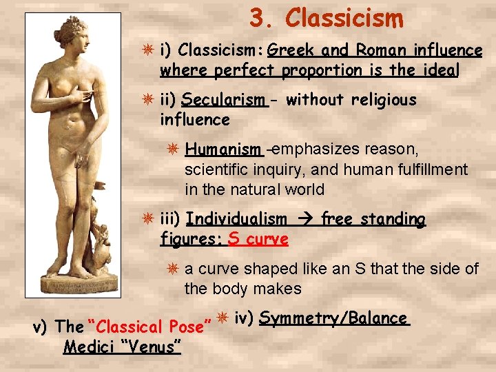 3. Classicism i) Classicism: Greek and Roman influence where perfect proportion is the ideal