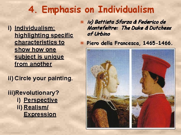 4. Emphasis on Individualism iv) Battista Sforza & Federico de Montefeltre: The Duke &