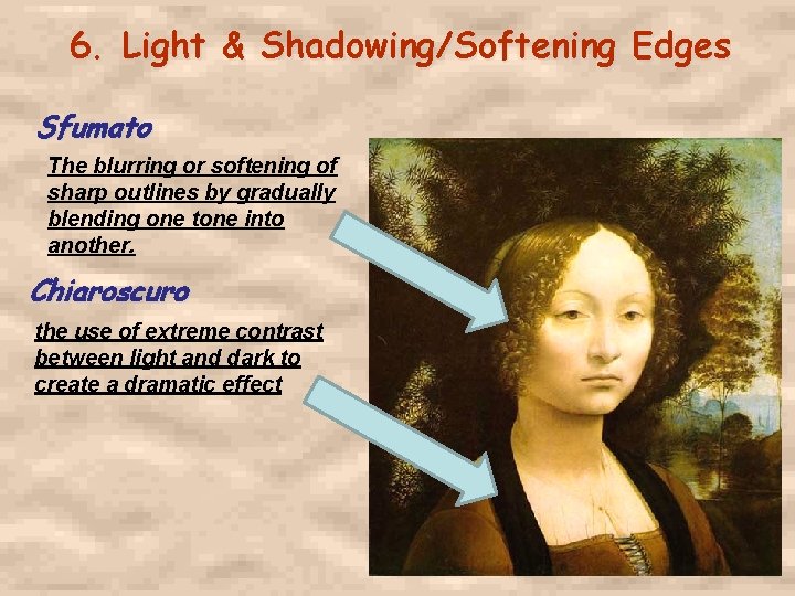 6. Light & Shadowing/Softening Edges Sfumato The blurring or softening of sharp outlines by