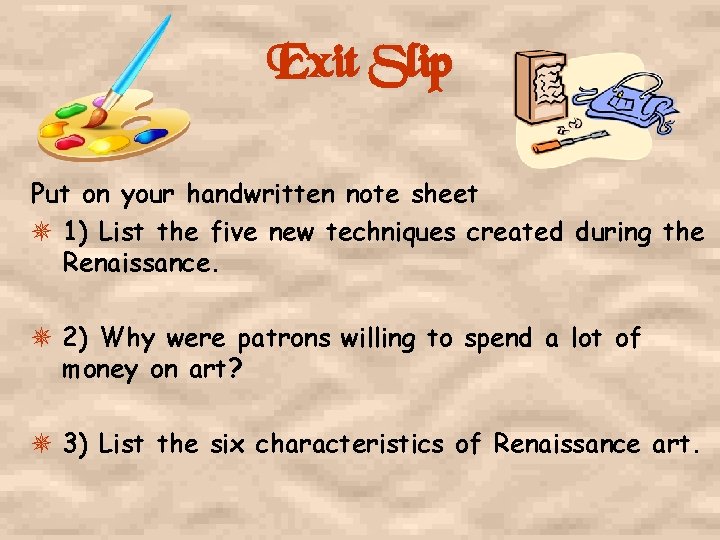 Exit Slip Put on your handwritten note sheet 1) List the five new techniques