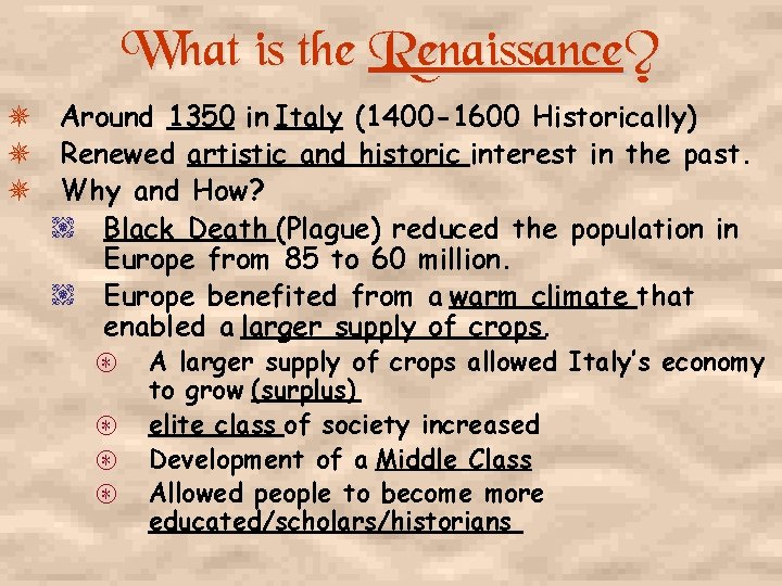 What is the Renaissance? Around 1350 in Italy (1400 -1600 Historically) Renewed artistic and