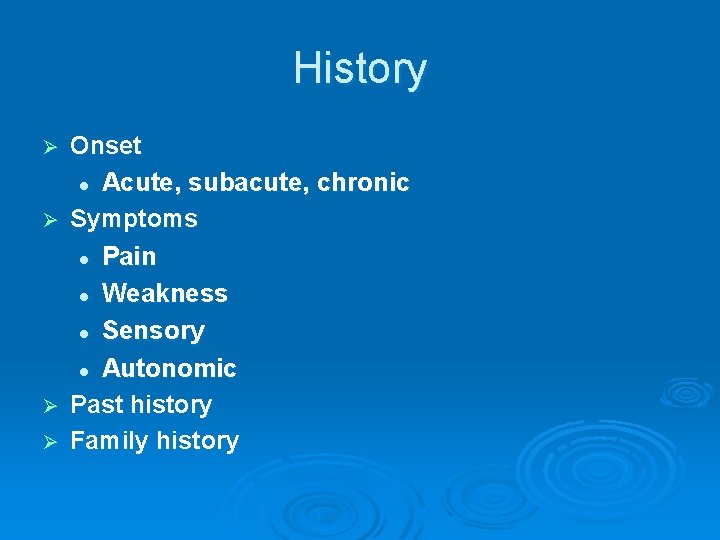 History Ø Ø Onset l Acute, subacute, chronic Symptoms l Pain l Weakness l