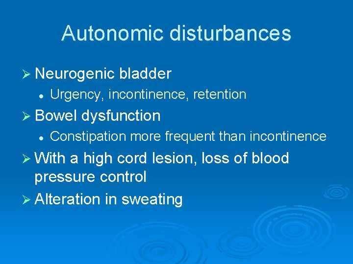 Autonomic disturbances Ø Neurogenic bladder l Urgency, incontinence, retention Ø Bowel dysfunction l Constipation