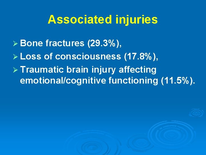 Associated injuries Ø Bone fractures (29. 3%), Ø Loss of consciousness (17. 8%), Ø