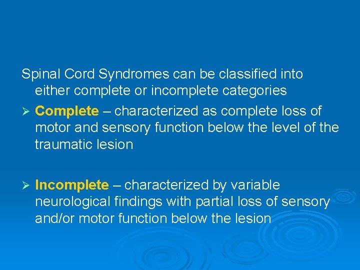 Spinal Cord Syndromes can be classified into either complete or incomplete categories Ø Complete