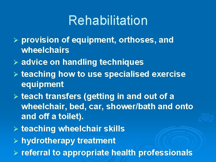 Rehabilitation provision of equipment, orthoses, and wheelchairs Ø advice on handling techniques Ø teaching