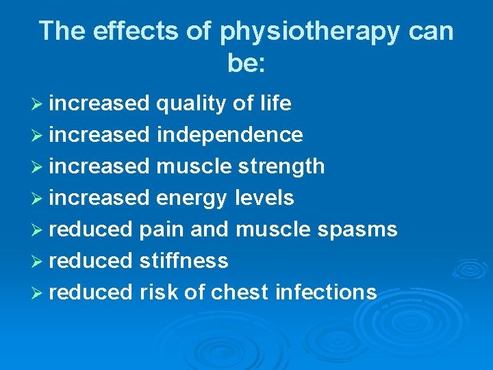 The effects of physiotherapy can be: Ø increased quality of life Ø increased independence