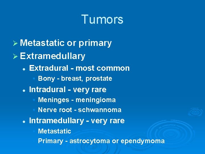 Tumors Ø Metastatic or primary Ø Extramedullary l Extradural - most common • Bony