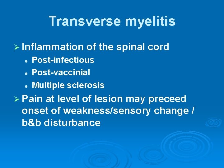 Transverse myelitis Ø Inflammation of the spinal cord l l l Post-infectious Post-vaccinial Multiple