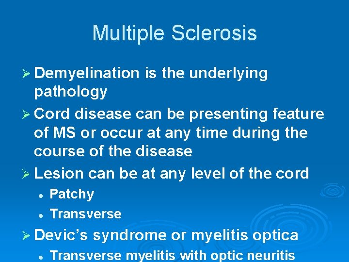 Multiple Sclerosis Ø Demyelination is the underlying pathology Ø Cord disease can be presenting