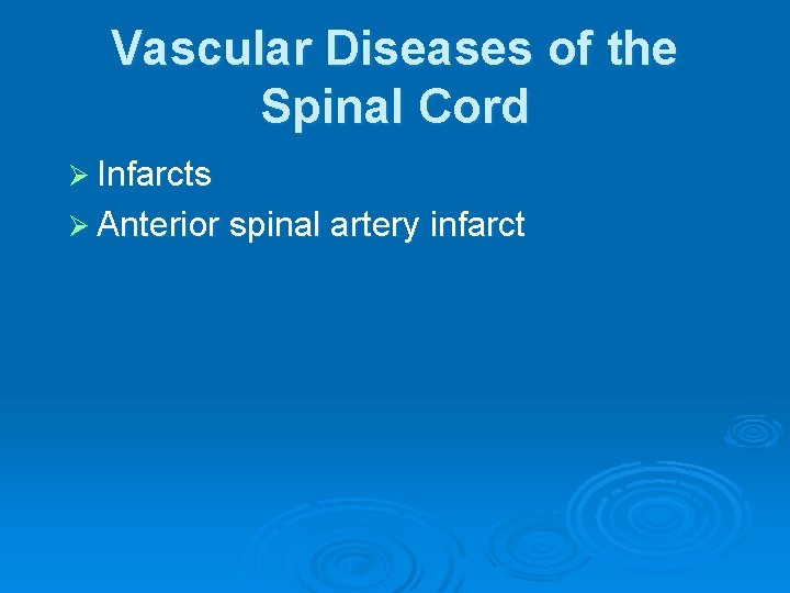 Vascular Diseases of the Spinal Cord Ø Infarcts Ø Anterior spinal artery infarct 