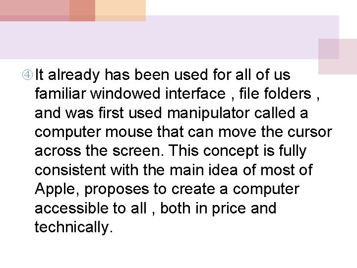  It already has been used for all of us familiar windowed interface ,