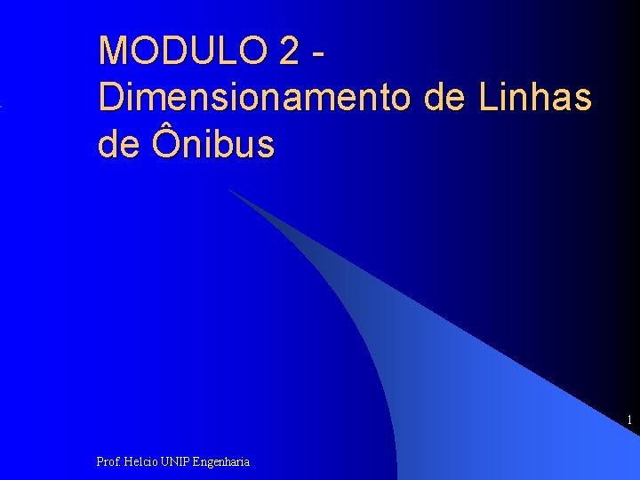 MODULO 2 Dimensionamento de Linhas de Ônibus 1 Prof. Helcio UNIP Engenharia 