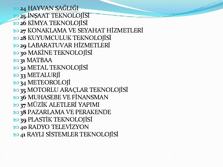  24 HAYVAN SAĞLIĞI 25 İNŞAAT TEKNOLOJİSİ 26 KİMYA TEKNOLOJİSİ 27 KONAKLAMA VE SEYAHAT