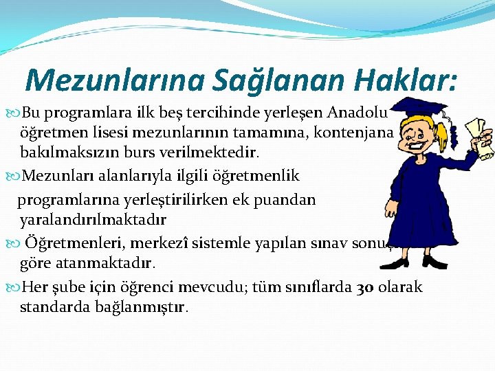 Mezunlarına Sağlanan Haklar: Bu programlara ilk beş tercihinde yerleşen Anadolu öğretmen lisesi mezunlarının tamamına,