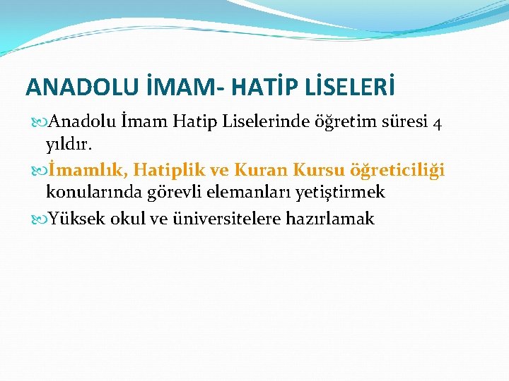 ANADOLU İMAM- HATİP LİSELERİ Anadolu İmam Hatip Liselerinde öğretim süresi 4 yıldır. İmamlık, Hatiplik