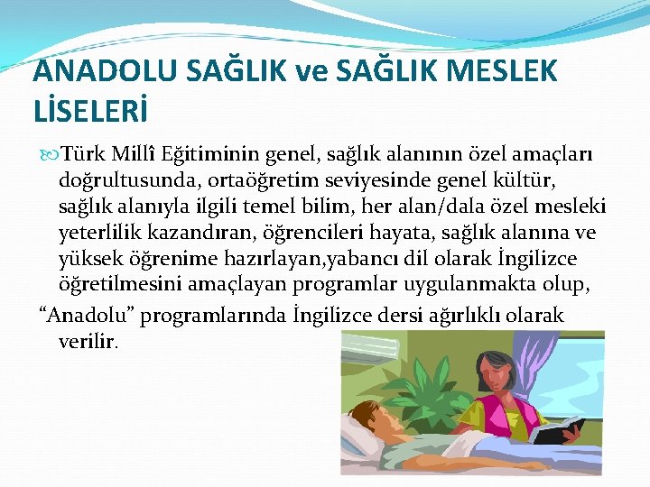 ANADOLU SAĞLIK ve SAĞLIK MESLEK LİSELERİ Türk Millî Eğitiminin genel, sağlık alanının özel amaçları