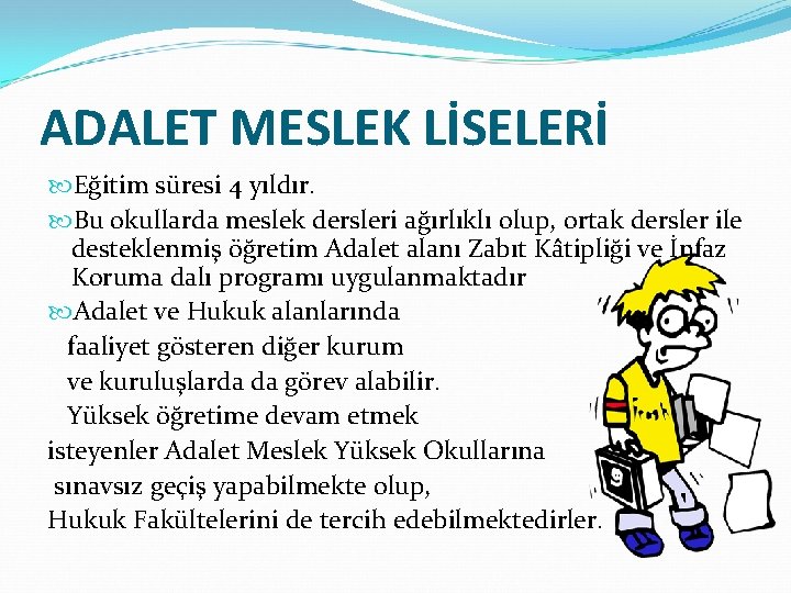 ADALET MESLEK LİSELERİ Eğitim süresi 4 yıldır. Bu okullarda meslek dersleri ağırlıklı olup, ortak