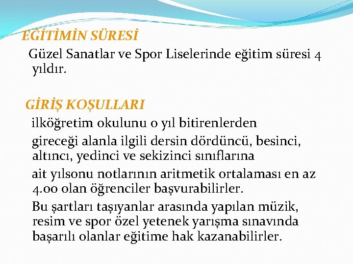 EĞİTİMİN SÜRESİ Güzel Sanatlar ve Spor Liselerinde eğitim süresi 4 yıldır. GİRİŞ KOŞULLARI ilköğretim