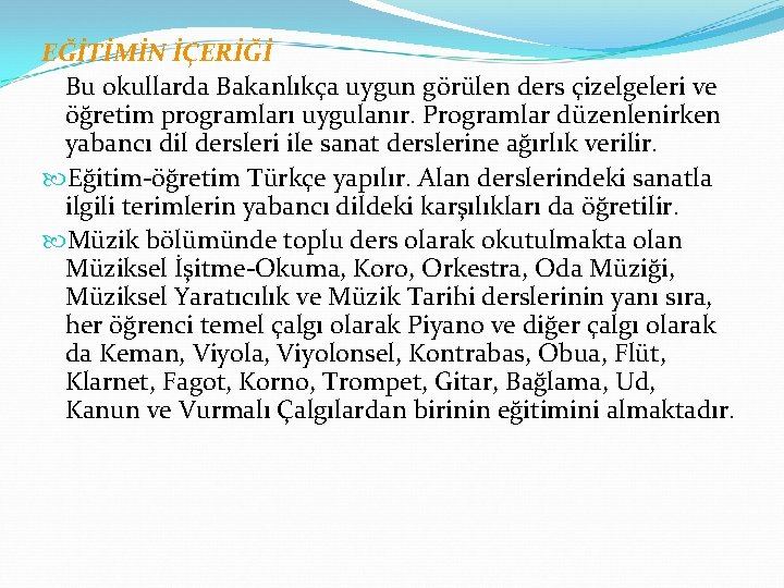 EĞİTİMİN İÇERİĞİ Bu okullarda Bakanlıkça uygun görülen ders çizelgeleri ve öğretim programları uygulanır. Programlar