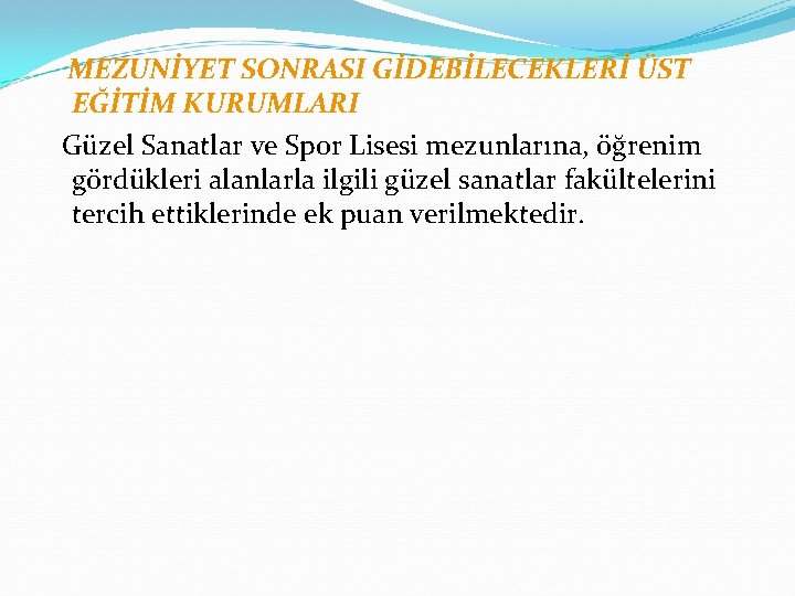  MEZUNİYET SONRASI GİDEBİLECEKLERİ ÜST EĞİTİM KURUMLARI Güzel Sanatlar ve Spor Lisesi mezunlarına, öğrenim