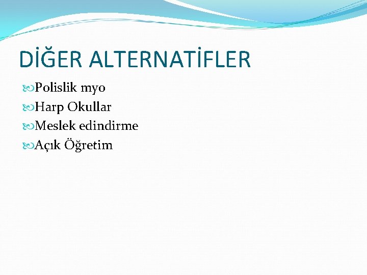 DİĞER ALTERNATİFLER Polislik myo Harp Okullar Meslek edindirme Açık Öğretim 