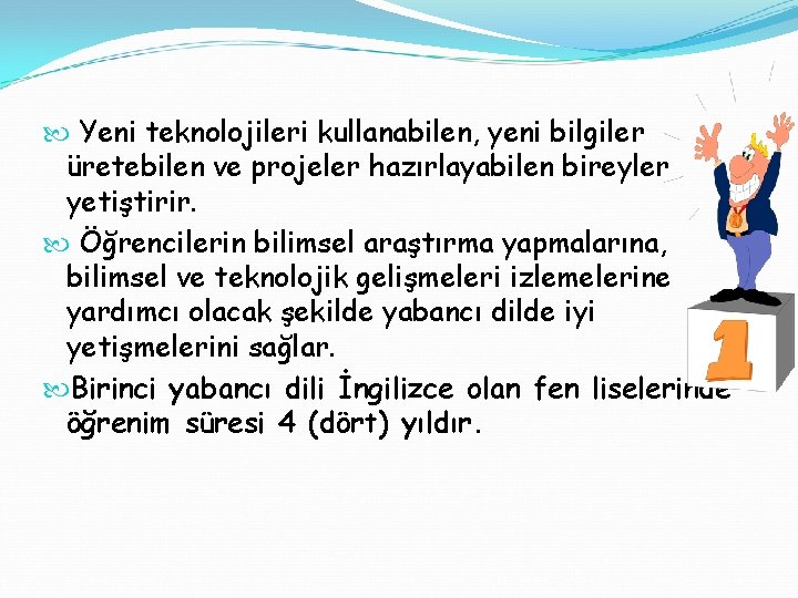  Yeni teknolojileri kullanabilen, yeni bilgiler üretebilen ve projeler hazırlayabilen bireyler yetiştirir. Öğrencilerin bilimsel