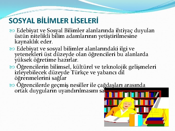 SOSYAL BİLİMLER LİSELERİ Edebiyat ve Sosyal Bilimler alanlarında ihtiyaç duyulan üstün nitelikli bilim adamlarının