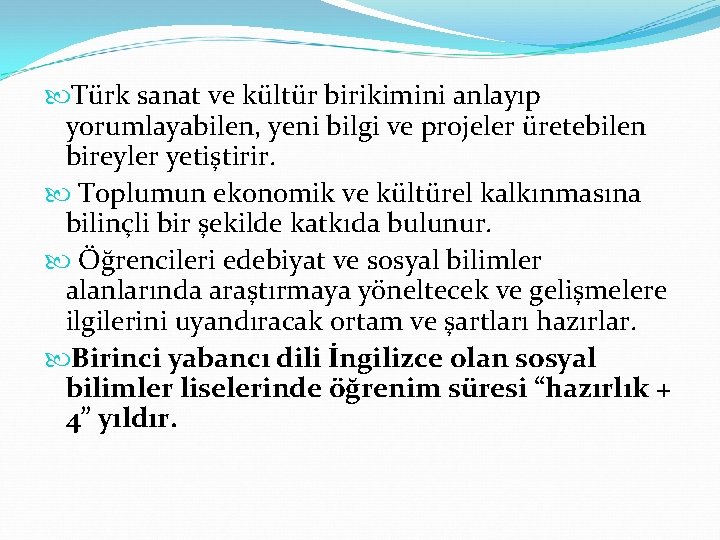  Türk sanat ve kültür birikimini anlayıp yorumlayabilen, yeni bilgi ve projeler üretebilen bireyler