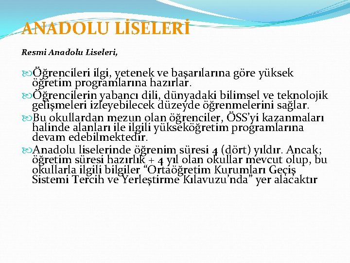 ANADOLU LİSELERİ Resmi Anadolu Liseleri, Öğrencileri ilgi, yetenek ve başarılarına göre yüksek öğretim programlarına