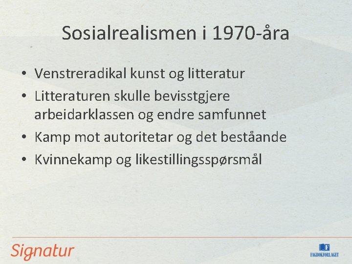 Sosialrealismen i 1970 -åra • Venstreradikal kunst og litteratur • Litteraturen skulle bevisstgjere arbeidarklassen