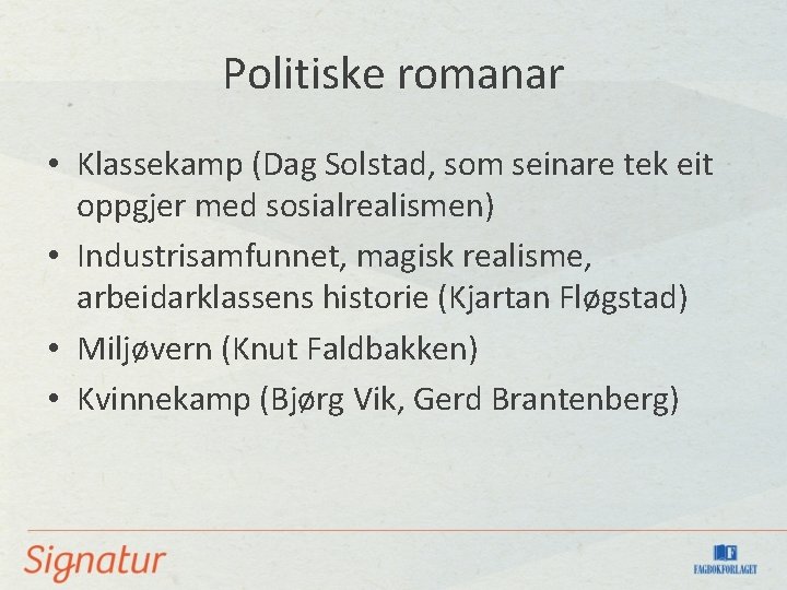 Politiske romanar • Klassekamp (Dag Solstad, som seinare tek eit oppgjer med sosialrealismen) •