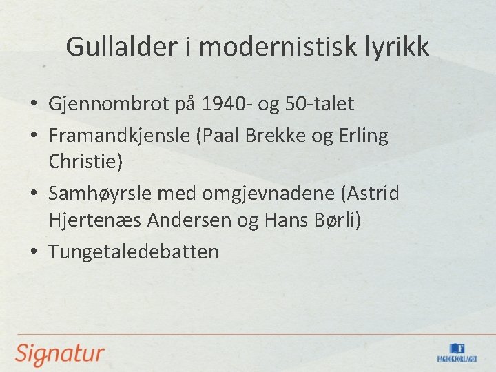 Gullalder i modernistisk lyrikk • Gjennombrot på 1940 - og 50 -talet • Framandkjensle