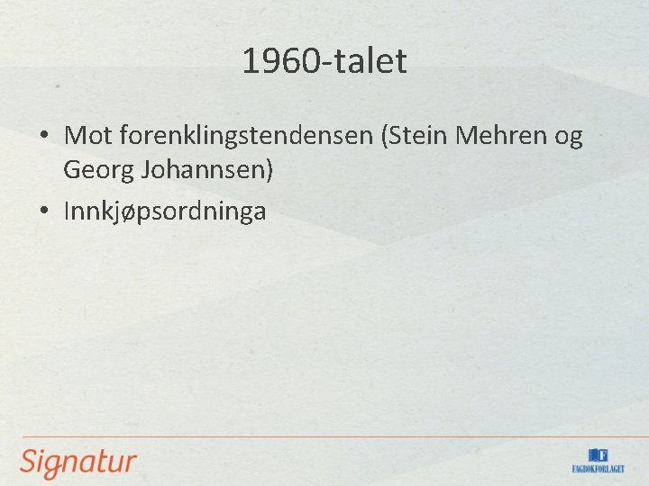 1960 -talet • Mot forenklingstendensen (Stein Mehren og Georg Johannsen) • Innkjøpsordninga 