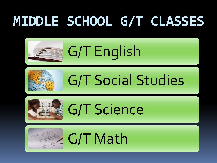 MIDDLE SCHOOL G/T CLASSES G/T English G/T Social Studies G/T Science G/T Math 