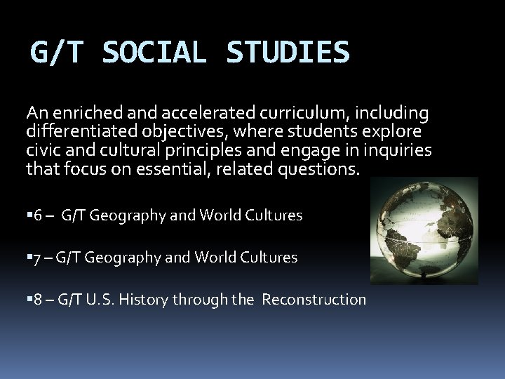 G/T SOCIAL STUDIES An enriched and accelerated curriculum, including differentiated objectives, where students explore