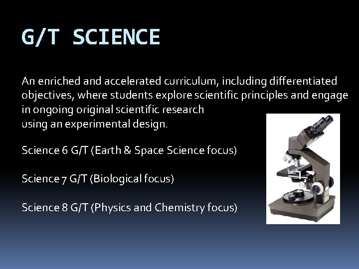 G/T SCIENCE An enriched and accelerated curriculum, including differentiated objectives, where students explore scientific