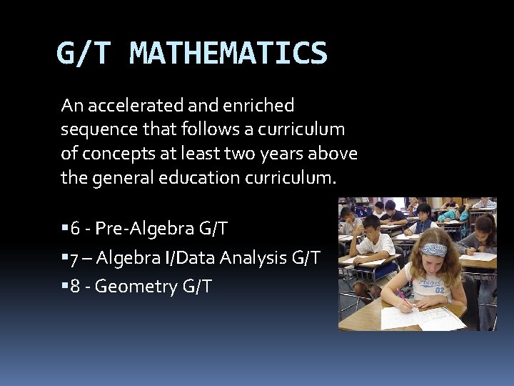G/T MATHEMATICS An accelerated and enriched sequence that follows a curriculum of concepts at