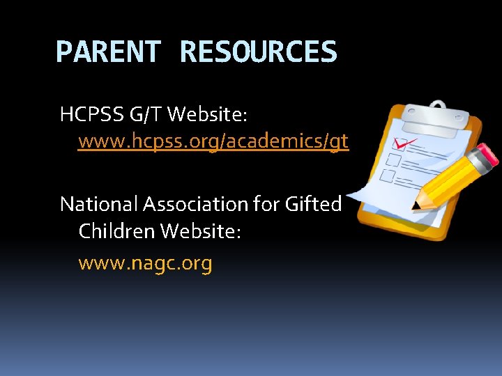 PARENT RESOURCES HCPSS G/T Website: www. hcpss. org/academics/gt National Association for Gifted Children Website: