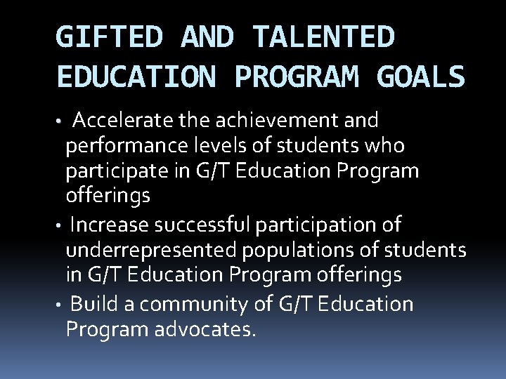 GIFTED AND TALENTED EDUCATION PROGRAM GOALS Accelerate the achievement and performance levels of students