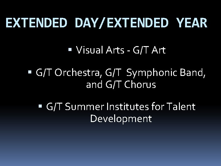 EXTENDED DAY/EXTENDED YEAR Visual Arts - G/T Art G/T Orchestra, G/T Symphonic Band, and