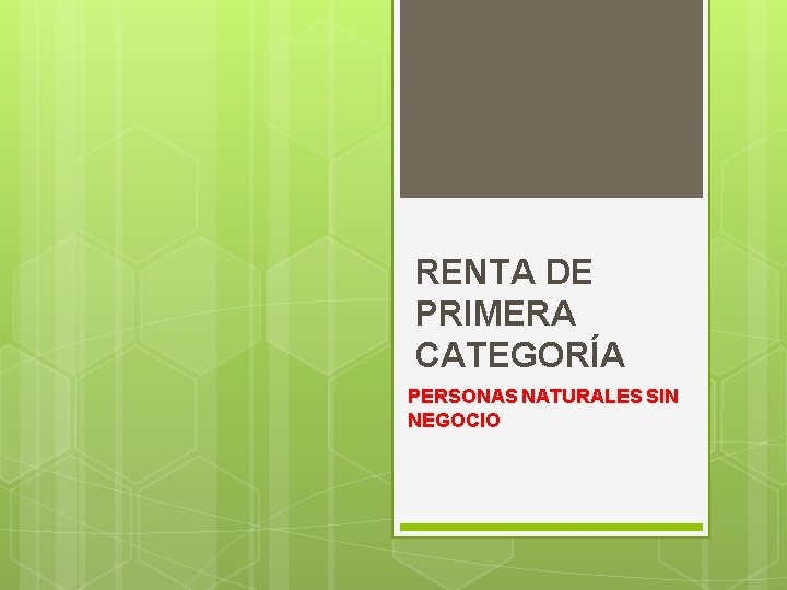 RENTA DE PRIMERA CATEGORÍA PERSONAS NATURALES SIN NEGOCIO 