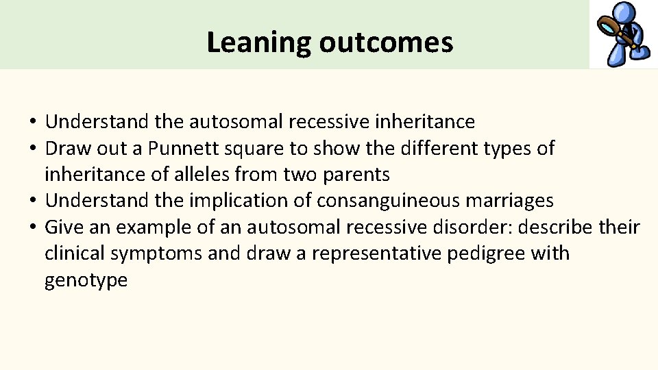 Leaning outcomes • Understand the autosomal recessive inheritance • Draw out a Punnett square