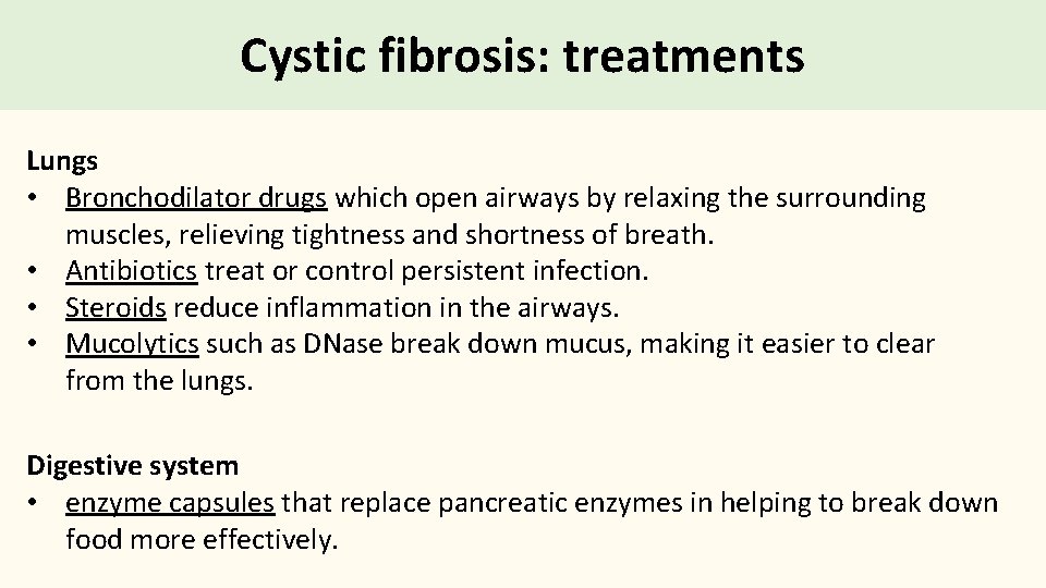 Cystic fibrosis: treatments Lungs • Bronchodilator drugs which open airways by relaxing the surrounding