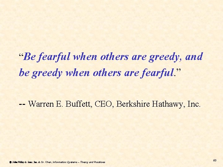 “Be fearful when others are greedy, and be greedy when others are fearful. ” “Be fearful when others are greedy, and be greedy when others are fearful. ”
