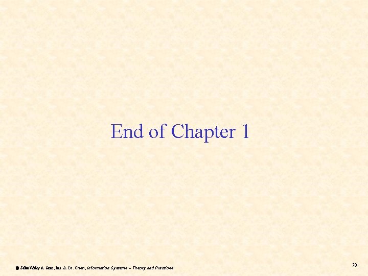 End of Chapter 1 ã John Wiley & Sons, Inc. & Dr. Chen, Information End of Chapter 1 ã John Wiley & Sons, Inc. & Dr. Chen, Information